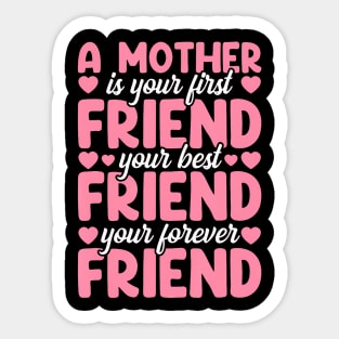 A Mother Is Your First Best And Forever Friend Mother'S Day Sticker